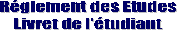 R&eacute;glement des Etudes
Livret de l'&eacute;tudiant